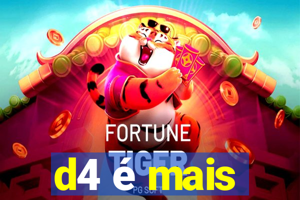 d4 é mais